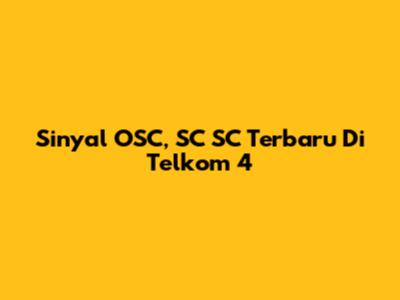 Sinyal OSC, SC SC Terbaru Di Telkom 4