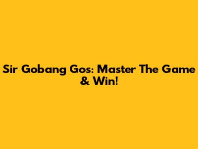 Sir Gobang Gos: Master The Game & Win!