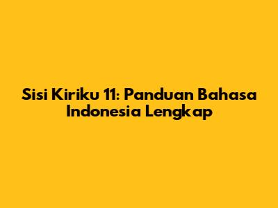Sisi Kiriku 11: Panduan Bahasa Indonesia Lengkap