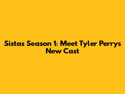 Sistas Season 1: Meet Tyler Perry's New Cast