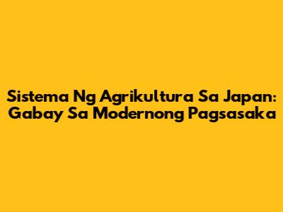 Sistema Ng Agrikultura Sa Japan: Gabay Sa Modernong Pagsasaka