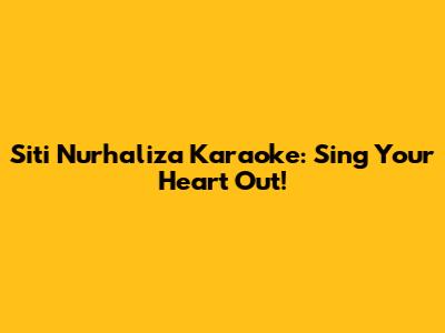 Siti Nurhaliza Karaoke: Sing Your Heart Out!