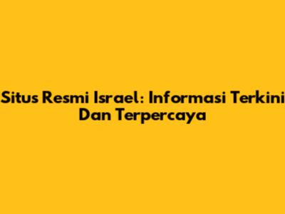 Situs Resmi Israel: Informasi Terkini Dan Terpercaya