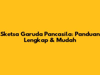 Sketsa Garuda Pancasila: Panduan Lengkap & Mudah