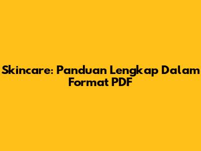 Skincare: Panduan Lengkap Dalam Format PDF