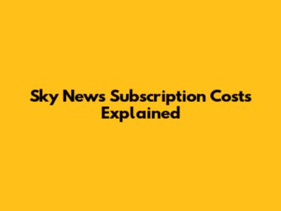 Sky News Subscription Costs Explained