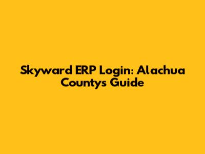 Skyward ERP Login: Alachua County's Guide