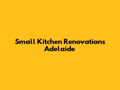 Small Kitchen Renovations Adelaide