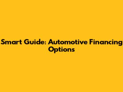 Smart Guide: Automotive Financing Options