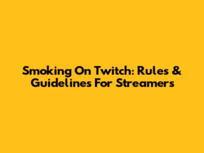 Smoking On Twitch: Rules & Guidelines For Streamers
