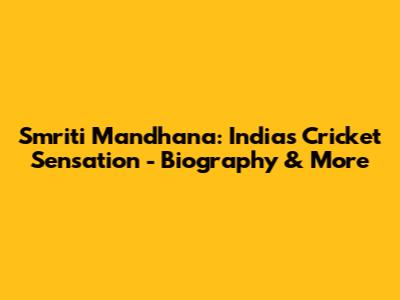Smriti Mandhana: India's Cricket Sensation - Biography & More