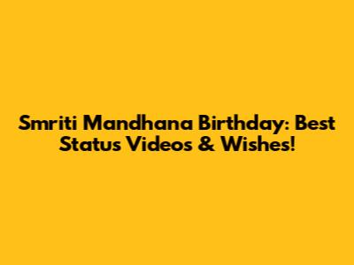 Smriti Mandhana Birthday: Best Status Videos & Wishes!