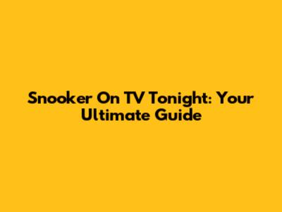 Snooker On TV Tonight: Your Ultimate Guide