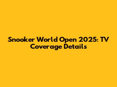 Snooker World Open 2025: TV Coverage Details