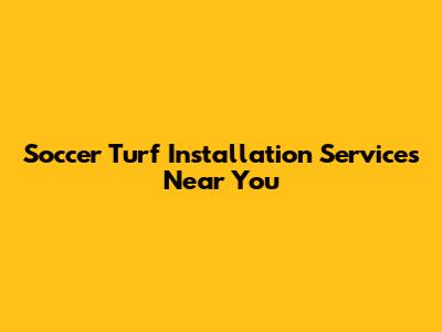 Soccer Turf Installation Services Near You