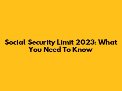 Social Security Limit 2023: What You Need To Know