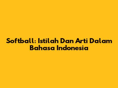 Softball: Istilah Dan Arti Dalam Bahasa Indonesia