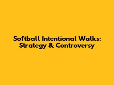 Softball Intentional Walks: Strategy & Controversy