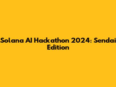 Solana AI Hackathon 2024: Sendai Edition