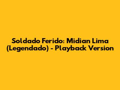 Soldado Ferido: Midian Lima (Legendado) - Playback Version