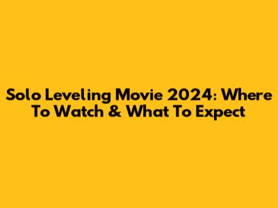 Solo Leveling Movie 2024: Where To Watch & What To Expect