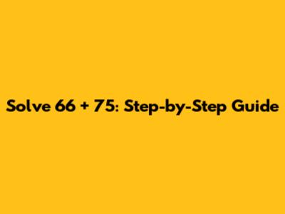 Solve 66 + 75: Step-by-Step Guide