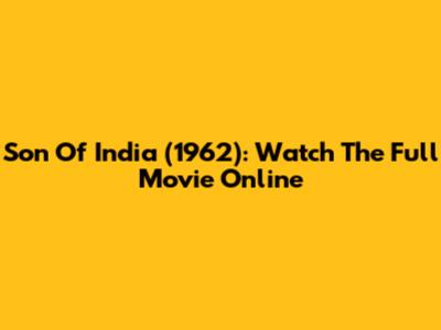 Son Of India (1962): Watch The Full Movie Online