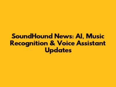 SoundHound News: AI, Music Recognition & Voice Assistant Updates