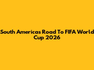 South America's Road To FIFA World Cup 2026
