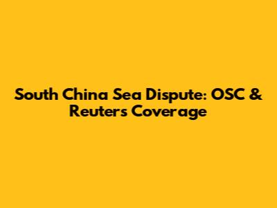 South China Sea Dispute: OSC & Reuters Coverage