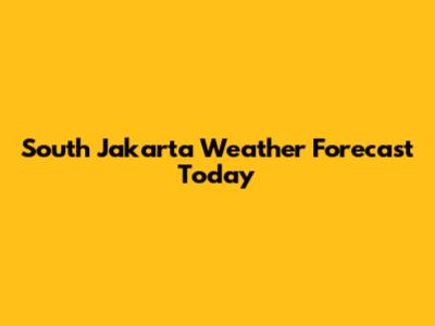 South Jakarta Weather Forecast Today