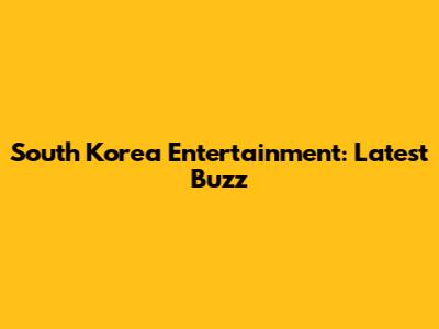 South Korea Entertainment: Latest Buzz