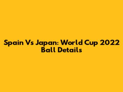 Spain Vs Japan: World Cup 2022 Ball Details