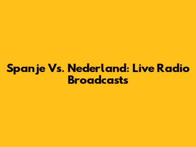 Spanje Vs. Nederland: Live Radio Broadcasts