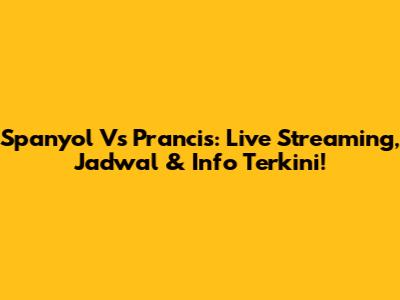 Spanyol Vs Prancis: Live Streaming, Jadwal & Info Terkini!