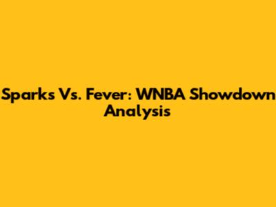 Sparks Vs. Fever: WNBA Showdown Analysis