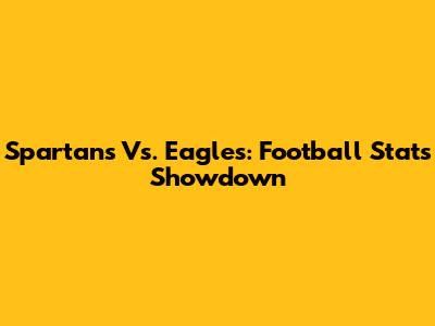 Spartans Vs. Eagles: Football Stats Showdown
