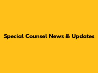 Special Counsel News & Updates