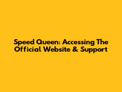 Speed Queen: Accessing The Official Website & Support