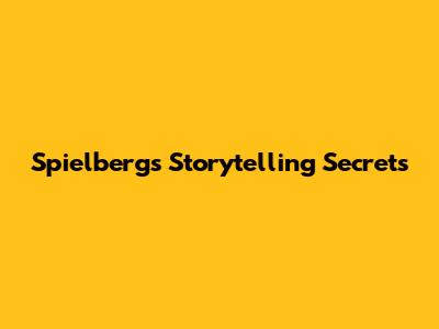 Spielberg's Storytelling Secrets