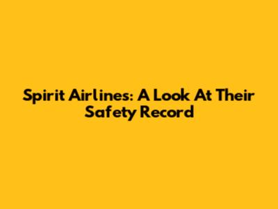 Spirit Airlines: A Look At Their Safety Record