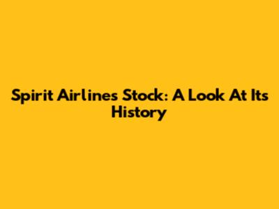 Spirit Airlines Stock: A Look At Its History