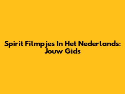 Spirit Filmpjes In Het Nederlands: Jouw Gids
