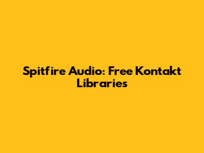 Spitfire Audio: Free Kontakt Libraries