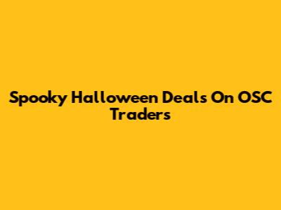 Spooky Halloween Deals On OSC Traders