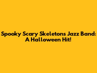 Spooky Scary Skeletons Jazz Band: A Halloween Hit!