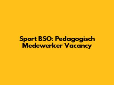 Sport BSO: Pedagogisch Medewerker Vacancy