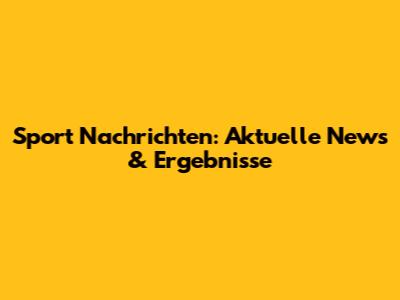 Sport Nachrichten: Aktuelle News & Ergebnisse