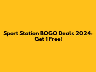 Sport Station BOGO Deals 2024: Get 1 Free!