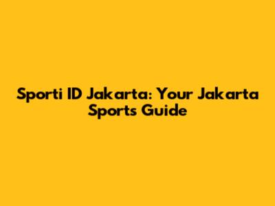 Sporti ID Jakarta: Your Jakarta Sports Guide